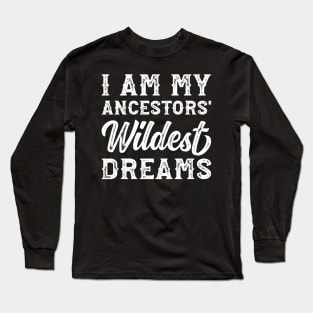 I Am My Ancestors' Wildest Dreams' Long Sleeve T-Shirt